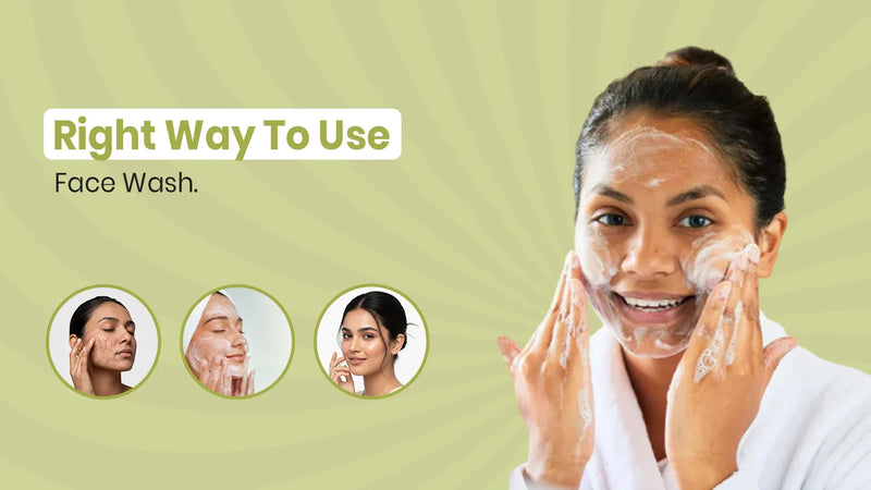 How to Use Face Wash Correctly for Healthy, Clear-Looking Skin