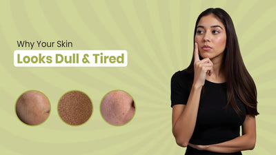 Why Your Skin Looks Dull and Tired
