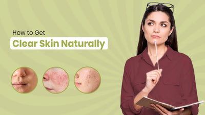 How to Get Clear Skin Naturally: A Practical Guide to Healthy, Glowing Skin