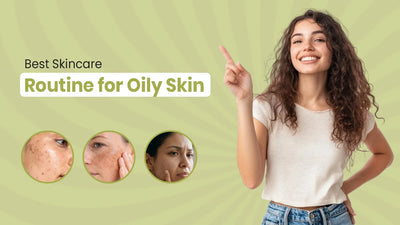 Best Skincare Routine for Oily Skin