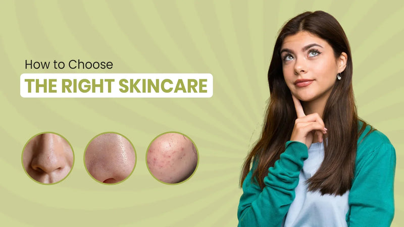 HOW TO CHOOSE THE RIGHT SKINCARE PRODUCTS